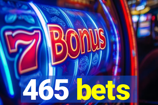 465 bets